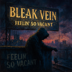 𝓑𝓵𝓮𝓪𝓴 𝓥𝓮𝓲𝓷 - Feelin' So Vacant