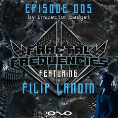 Fractal Frequencies Episode 005 + Filip Landin Guestmix