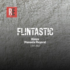RE - FLINTASTIC EP 09 with MANUELA MAYORAL & KIMYA