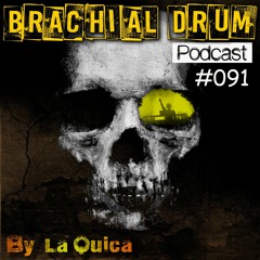 Brachial Drum Podcast 091 By La Quica