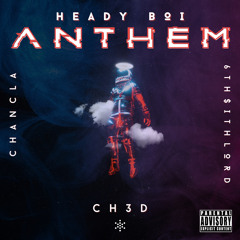Ch3d - H3ady Boi Anth3m ft.Chancla, 6th$ithLord