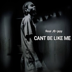 CANT BE LIKE ME