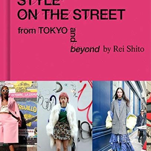 [Access] EBOOK EPUB KINDLE PDF Style on the Street: From Tokyo and Beyond by  Rei Shito,Scott Schuma