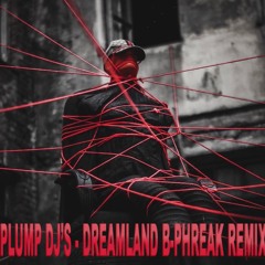 PLUMP DJ'S- DREAMLAND / B - PHREAK (OFFICIAL REMIX)  !!!FREE DOWNLOAD!!!