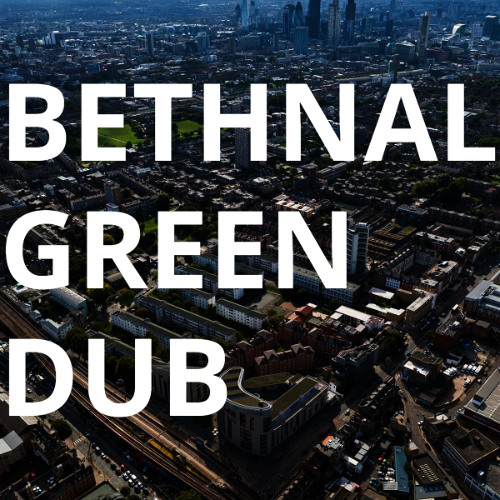 Bethnal Green Dub