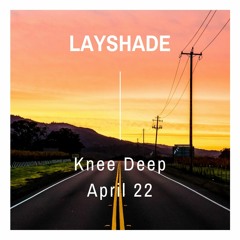 Knee Deep 04 : April 22