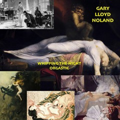WHIPPING THE NIGHT ORGASTIC, Op. 143, No. 6