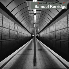 Sounds From NoWhere Podcast #211 - Samuel Kerridge LIVE SET