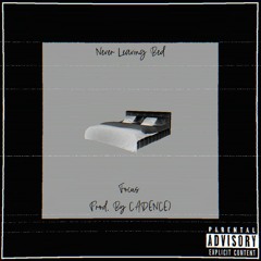 Never Leaving Bed (Prod. By CADENCE)