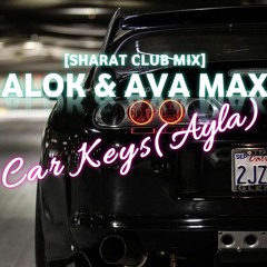 Alok & Ava Max - Car Keys (Ayla) [Sharat Club Remix]