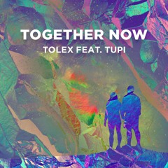Tolex - Together Now (Feat. Tupi)