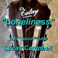 "Loneliness" (Solo Tatay Spanish Guitar) Lucas Campbell