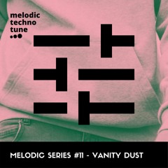 Melodic Series #11 - Vanity Dust