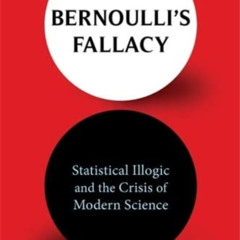 [View] KINDLE 📑 Bernoulli's Fallacy: Statistical Illogic and the Crisis of Modern Sc