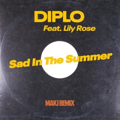 Diplo & Lily Rose - Sad in the Summer (MAKJ Remix)