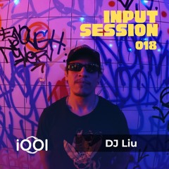 IOOI - DJ Liu // INPUT SESSION018