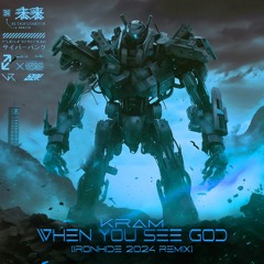 Kram - When You See God (Ironhide 2024 Remix)