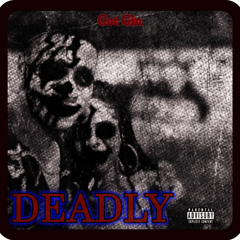 DEADLY- Got Gin