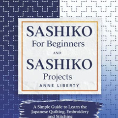 [Free] EBOOK ✓ Sashiko for Beginners and Sashiko Projects: A Simple Guide to Learn th