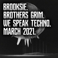 Brooksie - Brothers Grim - We Speak Techno - March 2021