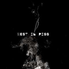 Rest in Piss