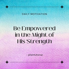 Be Empowered In The Might Of His Strength