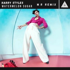 Harry Styles - Watermelon Sugar [M R REMIX]