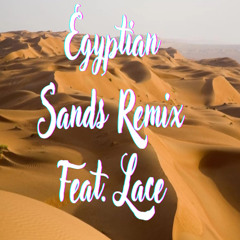 Egyptian Sands Remix (Feat. Lace)