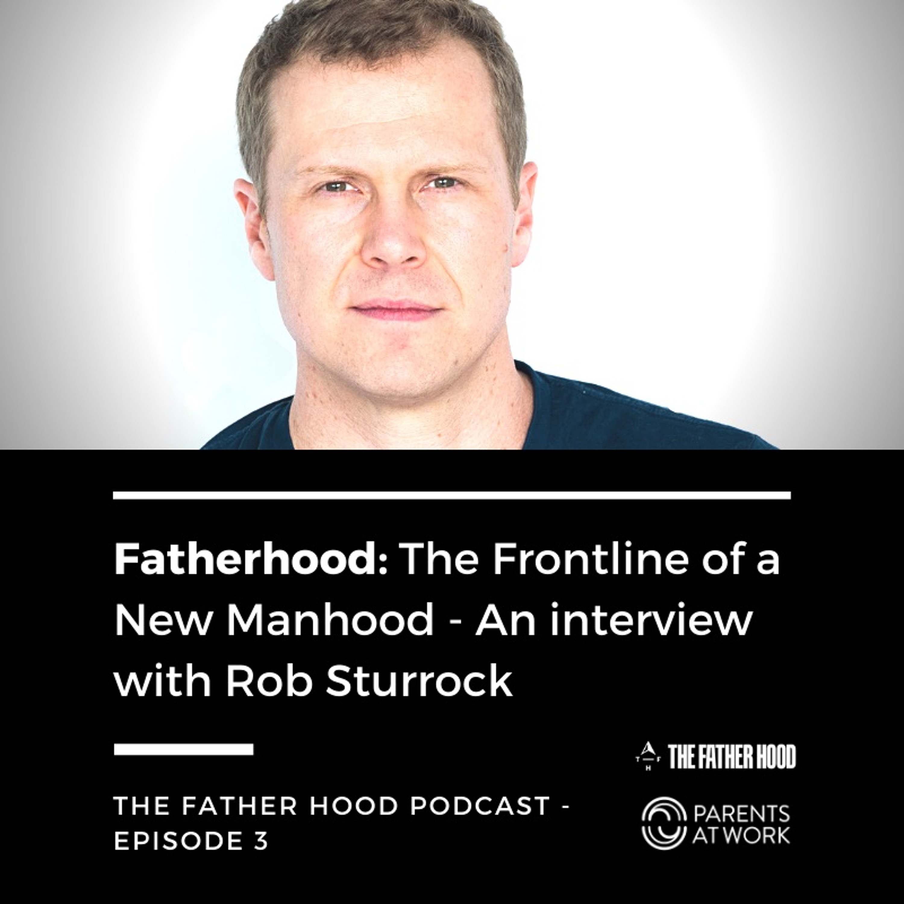 Fatherhood - The Frontline of a New Manhood - Father Hood Podcast Episode 3