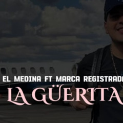 La Güerita - El Medina Ft. Marca Registrada