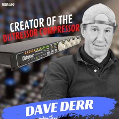RSR489 - Dave Derr - Empirical Labs Creator of the Distressor, Arouser, BIG FrEQ, Fatso, and Pump