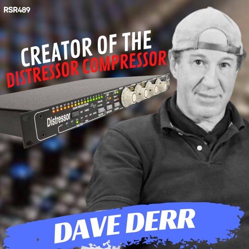 RSR489 - Dave Derr - Empirical Labs Creator of the Distressor, Arouser, BIG FrEQ, Fatso, and Pump