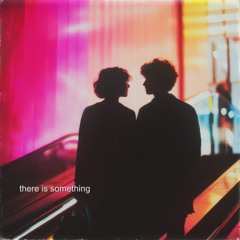 There Is Something