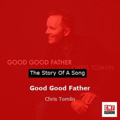 The story of a song: Good Good Father by Chris Tomlin