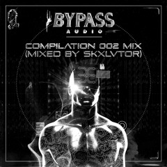 Bypass Audio: Compilation 002 [Mixed by SKXLVTOR]