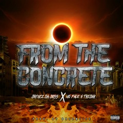 FROM THE CONCRETE- Brixkz Da Boss x No-Face x Treybar (Dysobey)