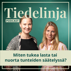 Tiedelinja: Miten tukea lasta tai nuorta tunteiden säätelyssä?