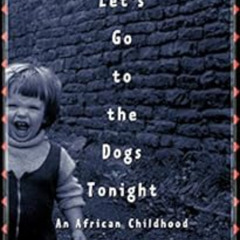 DOWNLOAD KINDLE 📚 Don't Let's Go to the Dogs Tonight: An African Childhood by Alexan