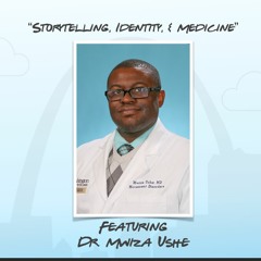 " Storytelling, Identity, & Medicine" featuring Dr. Mwiza Ushe