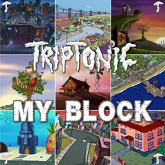 TRIPTONIC- My Block