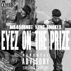 EYES ON THE PRIZE - MR459BNDT x YUNG SMOKES (PROD BY. CJONNAWESTSIDE x PACOTHELYRICIST)