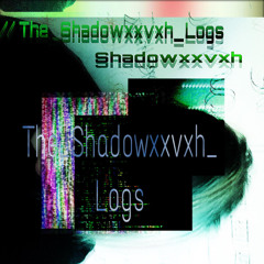 The Shadowxxvxh Logs