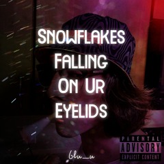 Snowflakes Falling On Ur Eyelids