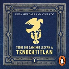 ACCESS PDF ✏️ Todos los caminos llevan a Tenochtitlán, Vol. 1 [All Roads Lead to Teno