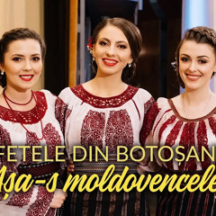 🥰 FETELE DIN BOTOȘANI  -  AȘA-S MOLDOVENCELE