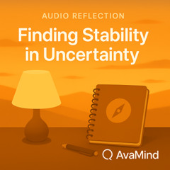Finding Stability in Uncertainty — A Grounding Reflection from Ava Mind
