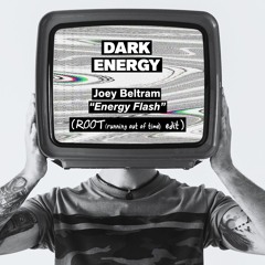 DARK ENERGY -[ Joey Beltram "Energy Flash" - ROOT (running out of time) edit ]