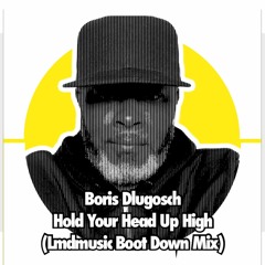 Boris Dlugosch - Hold Your Head Up High (Lmdmusic Boot Down Mix)