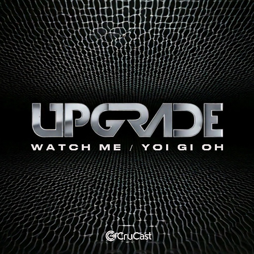 Upgrade - Watch Me / Yoi Gi Oh