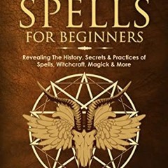 ( hNb ) The Book of Spells for Beginners: Revealing The History, Secrets & Practices of Spells, Witc